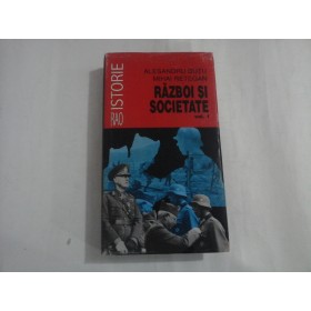 ALESANDRU DUTU , MIHAI RETEGAN  -  RAZBOI SI SOCIETATE  -  VOL. I